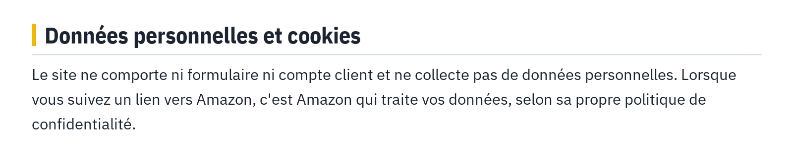 Données personnelles et cookies : Le site ne comporte ni formulaire ni compte client et ne collecte pas de données personnelles. Lorsque vous suivez un lien vers Amazon, c'est Amazon qui traite vos données, selon sa propre politique de confidentialité.